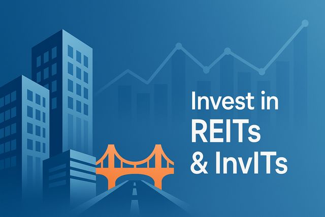 REITs & InvITs: A Guide to Investing in Real Estate and Infrastructure
